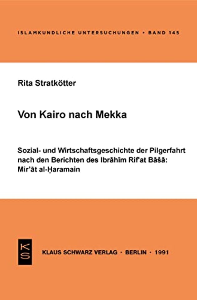Von Kairo nach Mekka – Sozial– und Wirtschaftsgeschichte der Pilgerfahrt nach den Berichten des Ibrahim Rif`at Basa: Mir`at al– Hara