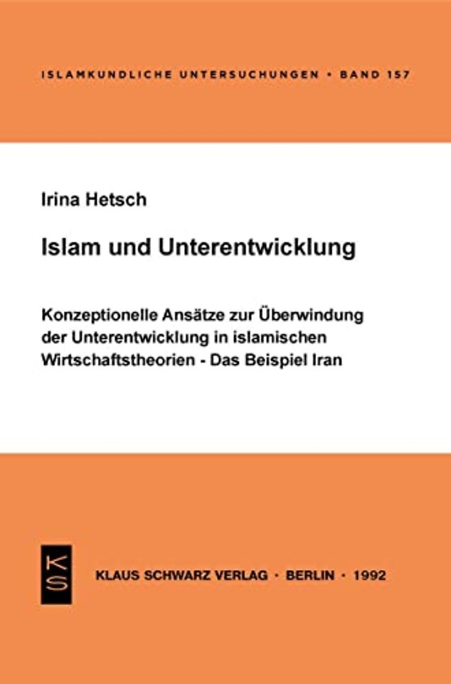 Islam und Unterentwicklung – Konzeptionelle Ansätze zur Überwindung der Unterentwicklung in islamischen Wirtschaftstheorien. Das Beispiel Iran