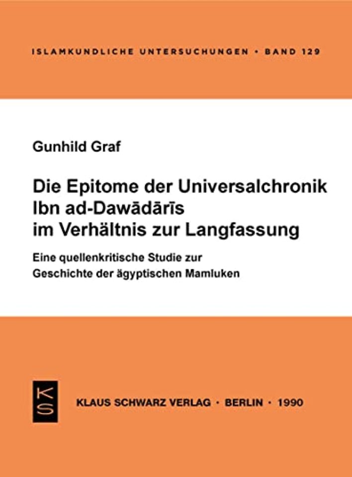 Die Epitome der Universalchronik Ibn ad–Dawadari – Eine quellenkritische Studie zur Geschichte der ägyptischen Mamluken