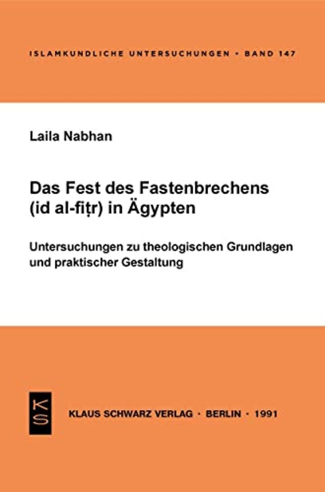 Das Fest des Fastenbrechens (`id al–fitr) in Ägy – Untersuchungen zu theologischen Grundlagen und praktischer Gestaltung