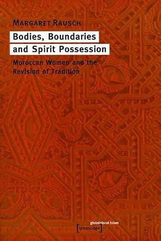 Bodies, Boundaries, and Spirit Possession – Moroccan Women and the Revision of Tradition