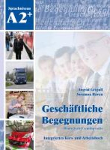 Geschaftliche Begegnungen. Deutsch als Fremdsprache A2+