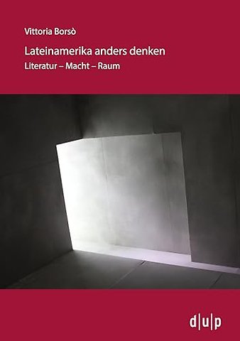 Lateinamerika anders denken – Literatur – Macht – Raum
