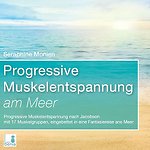 Progressive Muskelentspannung am Meer {Progressive Muskelentspannung nach Jacobson, 17 Muskelgruppen} inkl. Fantasiereise - CD, 1 Audio-CD