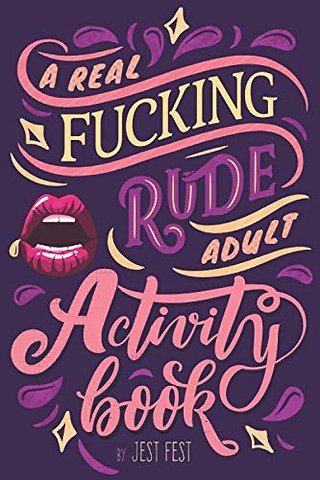 A Real Fucking Rude Adult Activity Book