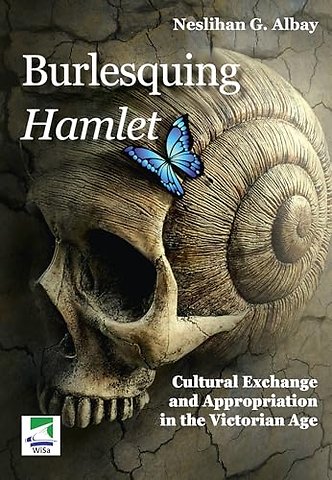 Burlesquing Hamlet: Cultural Exchange and Appropriation in the Victorian Age