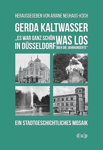 Gerda Kaltwasser"Es war ganz schön was los in Dü – Ein stadtgeschichtliches Mosaik