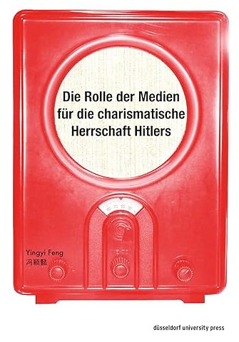 Die Rolle der Medien für die charismatische Herrschaft Hitlers