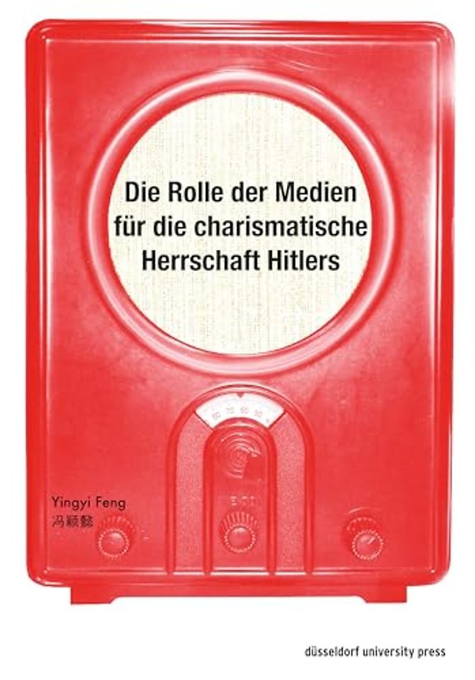 Die Rolle der Medien für die charismatische Herrschaft Hitlers