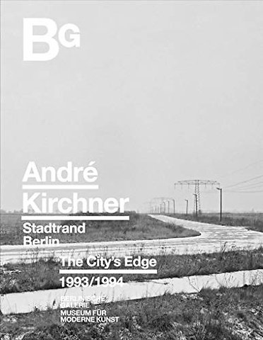 Andre Kirchner: Berlin, The City's Edge