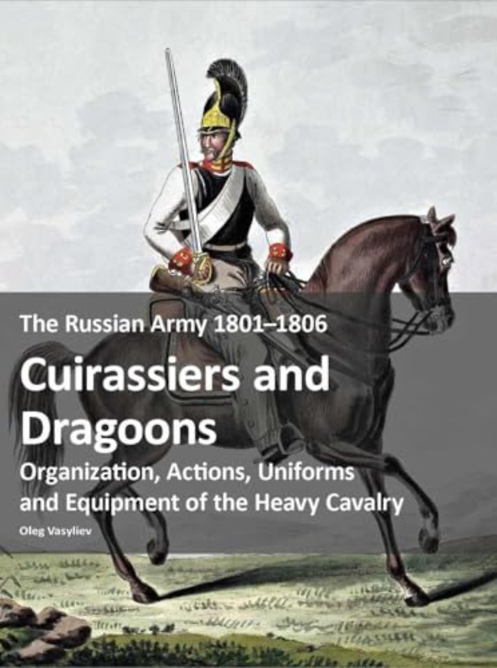 The Russian Army 1801–1806: Cuirassiers and Dragoons