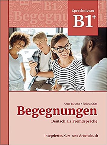 Begegnungen Deutsch als Fremdsprache B1+: Integriertes Kurs-