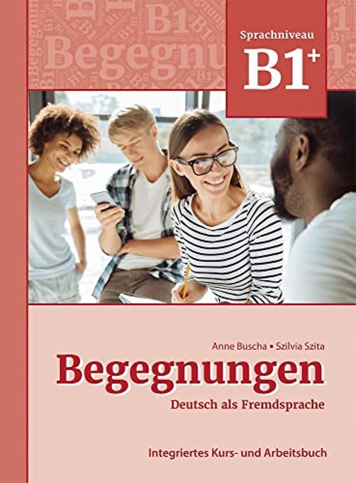 Begegnungen Deutsch als Fremdsprache B1+: Integriertes Kurs-