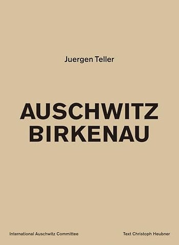Juergen Teller: Auschwitz Birkenau