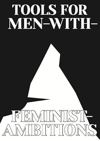 Tools for Men with Feminist Ambitions