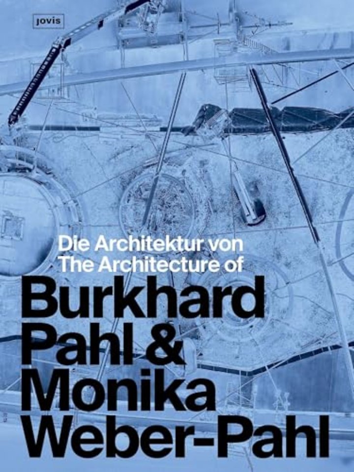 Die Architektur von Burkhard Pahl & Monika Weber-Pahl / The Architecture of Burkhard Pahl & Monika Weber-Pahl