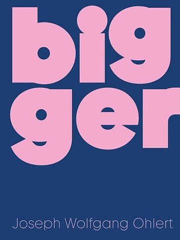 Bigger