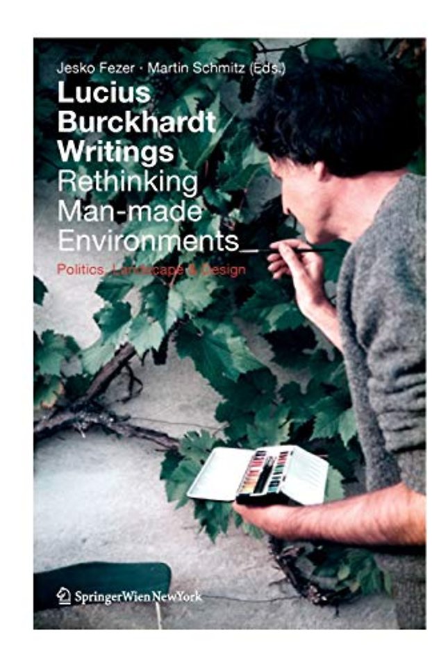 Lucius Burckhardt Writings. Rethinking Man-made Environments