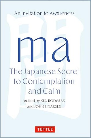 Ma: The Japanese Secret to Contemplation and Calm