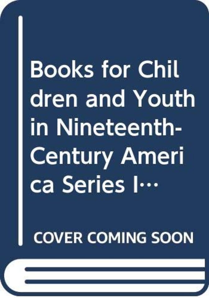 Books for Children and Youth in Nineteenth-Century America Series I