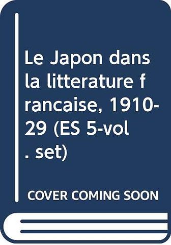 Le Japon dans la litterature francaise, 1910-29 (ES 5-vol. set)