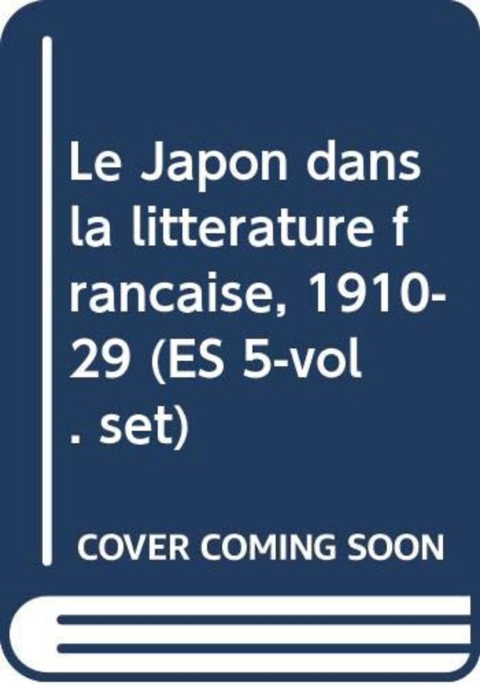Le Japon dans la litterature francaise, 1910-29 (ES 5-vol. set)