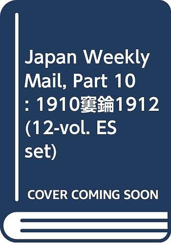 Japan Weekly Mail, Part 10: 1910–1912 (12-vol. ES set)