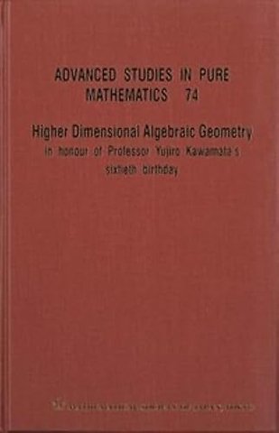 Higher Dimensional Algebraic Geometry: In Honour Of Professor Yujiro Kawamata's Sixtieth Birthday