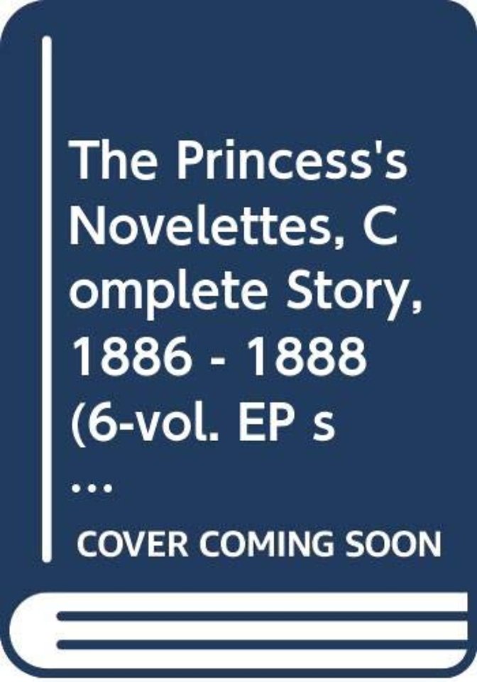 Princess's Novelettes, Complete Story, 1886 - 1888 (6-vol. EP set)