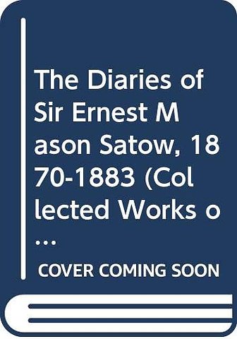 Diaries of Sir Ernest Mason Satow, 1870-1883