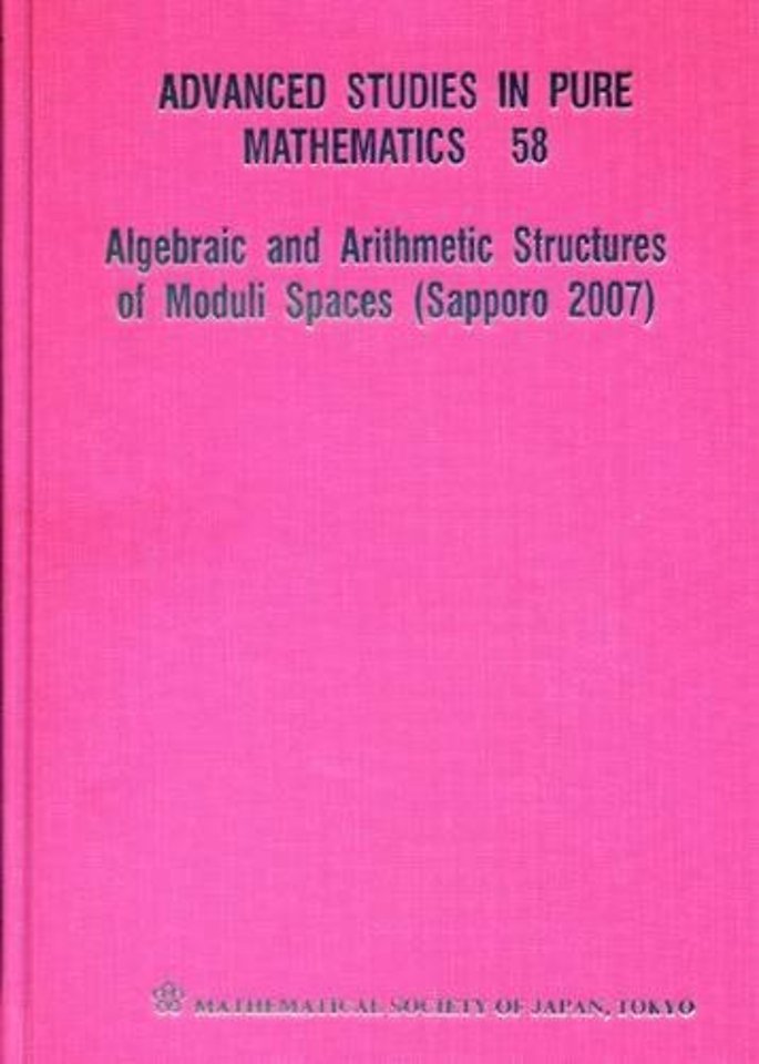 Algebraic And Arithmetic Structures Of Moduli Spaces (Sapporo 2007)