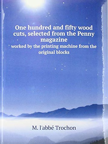 One hundred and fifty wood cuts, selected from the Penny magazine