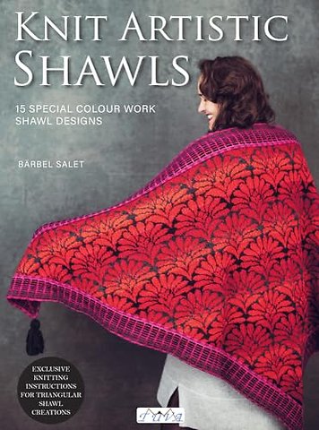 Knit Artistic Shawls – 15 Special Colour Work Designs. Exclusive Knitting Instructions for Triangular Shawl Creations. A Knitting Book for Be