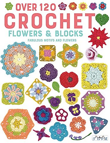 Over 120 Crochet Flowers and Blocks