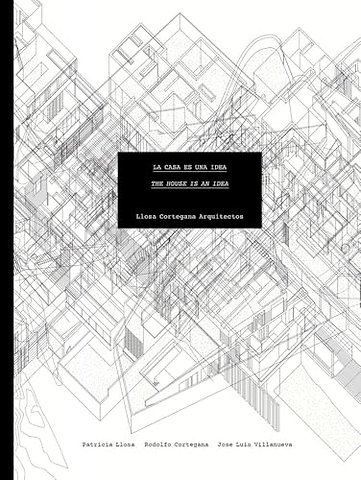 Llosa Cortegana Architects: The House is an Idea