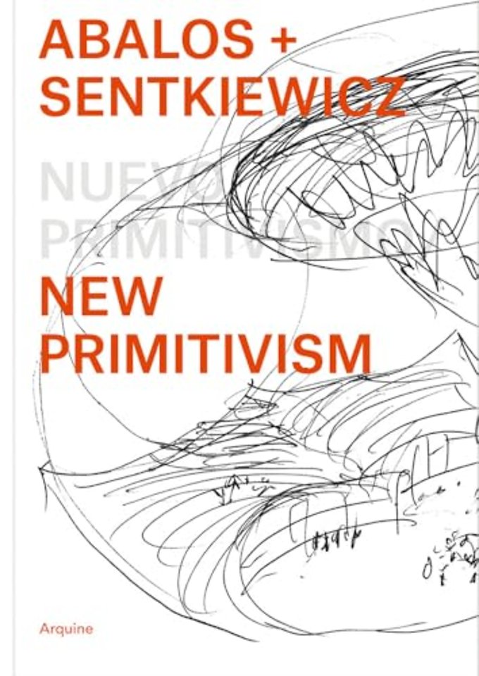 Abalos + Sentkiewicz: New Primitivism / Absolut Beginners