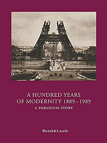 A Hundred Years of Modernity 1889-1989