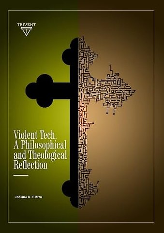 Violent Tech – A Philosophical and Theological Reflection