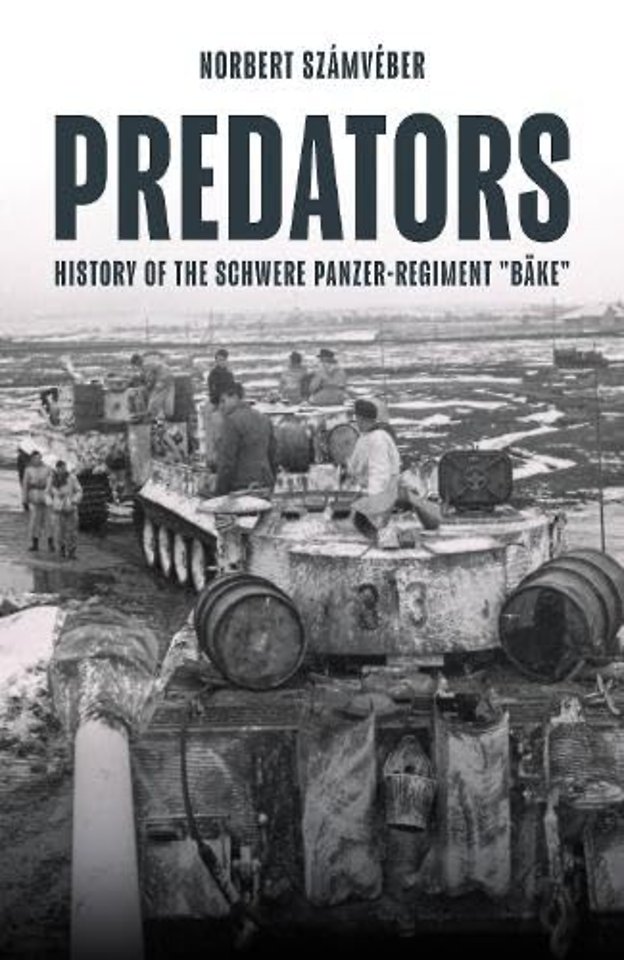 Predators: History of the Schwere Panzer-Regiment "Bake," January-February 1944