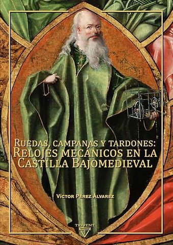 Ruedas, campanas y tardones – Relojes mecánicos en la Castilla Bajomedieval