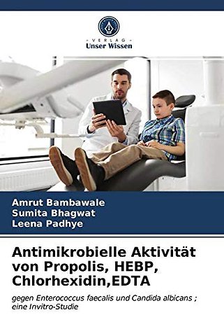 Antimikrobielle Aktivitat von Propolis, HEBP, Chlorhexidin, EDTA