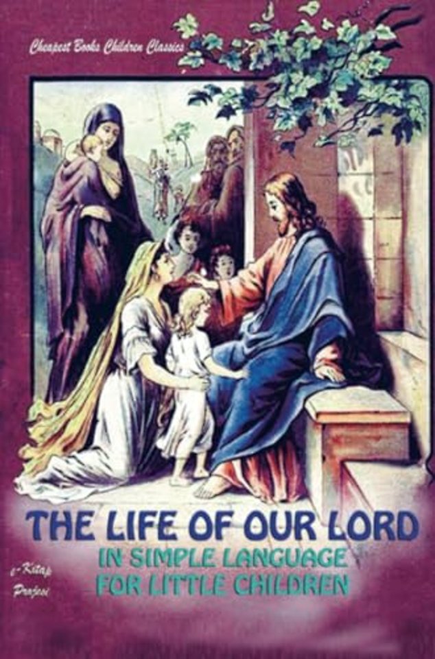 The Life of Our Lord in Simple Language for Little Children