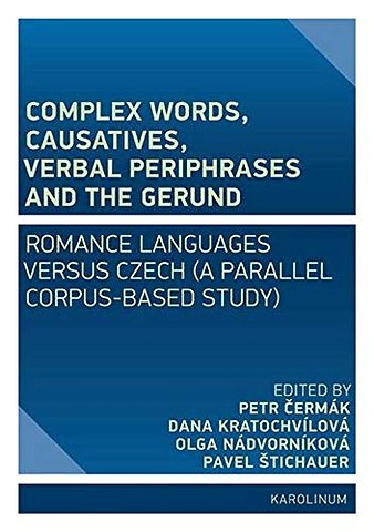 Complex Words, Causatives, Verbal Periphrases an – Romance Languages versus Czech (A Parallel Corpus–Based Study)