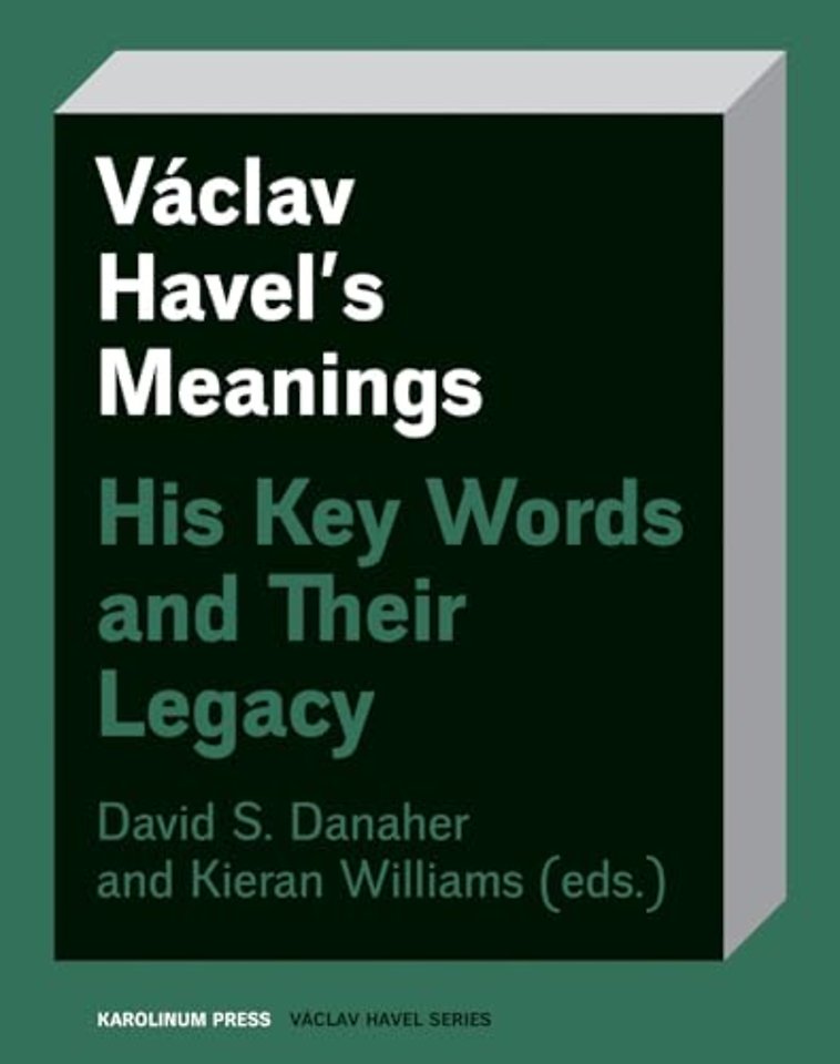 Václav Havel′s Meanings – His Key Words and Their Legacy