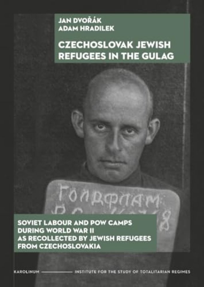 Czechoslovak Jewish Refugees in the Gulag – Soviet Labour and POW Camps during World War II as Recollected by Jewish Refugees from Czechoslovakia