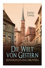 Die Welt von Gestern. Erinnerungen eines Europaers
