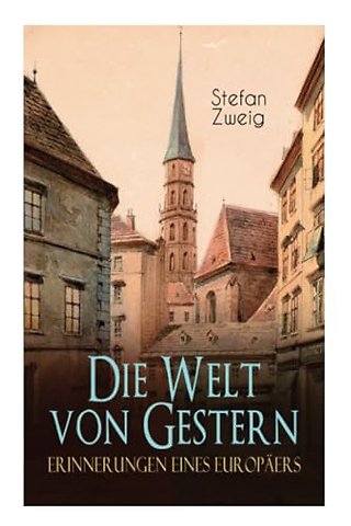 Die Welt von Gestern. Erinnerungen eines Europaers