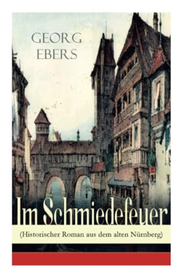 Im Schmiedefeuer (Historischer Roman aus dem alten Nurnberg)
