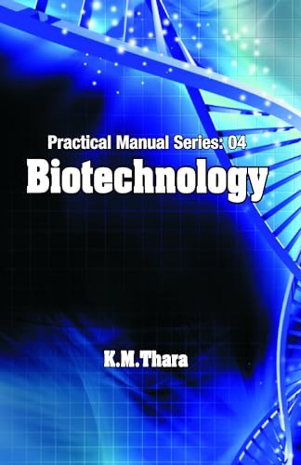Biotechnology – Practical Manual Series Vol 04