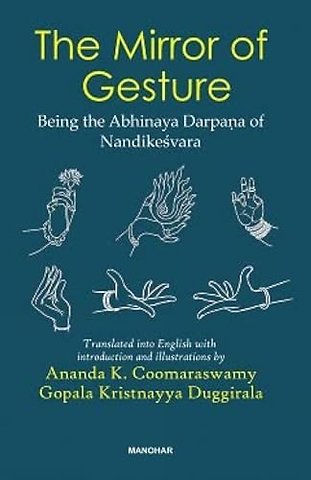 The Mirror of Gesture – Being the Abhinaya Darpana of Nandikesvara